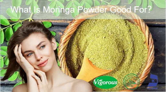 What Is Moringa Powder Good For​？