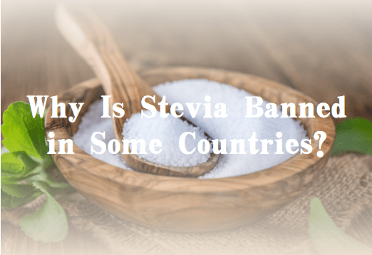 Why Is Stevia Banned in Some Countries?